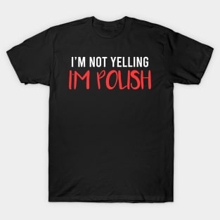 I'm not yelling, I'm Polish, Poland design T-Shirt